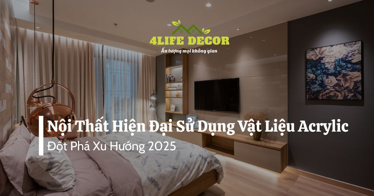 Nội Thất Hiện Đại Sử Dụng Vật Liệu Acrylic: Đột Phá Xu Hướng 2025