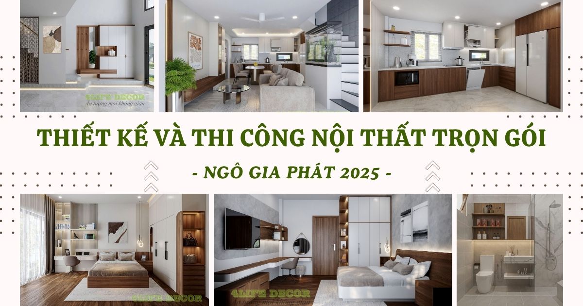 Thiết Kế Và Thi Công Nội Thất Trọn Gói – Ngô Gia Phát 2025